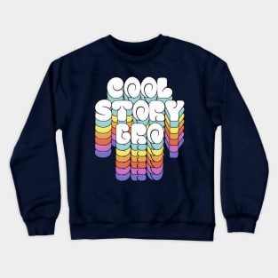 Cool Story Bro / Retro Typographic Design Crewneck Sweatshirt